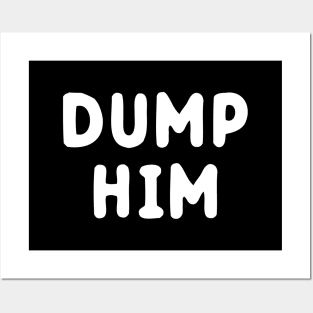 Dump Him Posters and Art